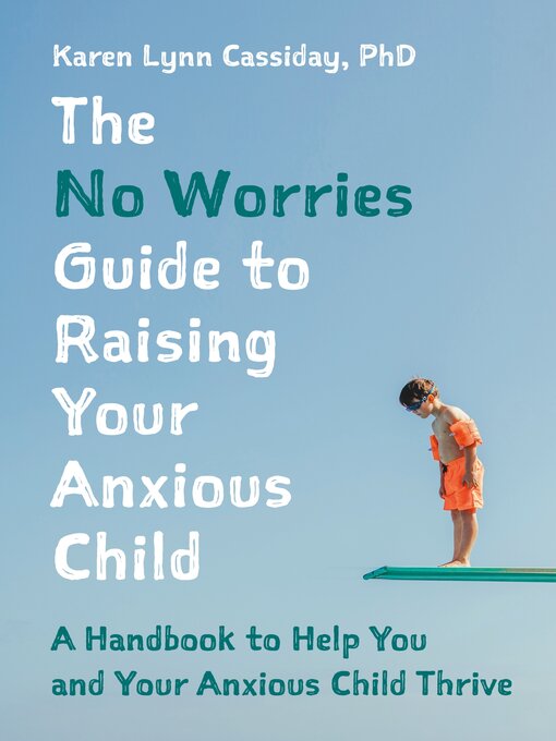 Title details for The No Worries Guide to Raising Your Anxious Child by Karen Lynn Cassiday - Available